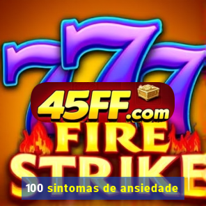 100 sintomas de ansiedade